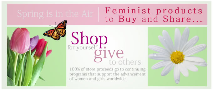 Spring is in the air. Feminist Majority Foundation Online Store has feminist gifts to buy and share!